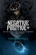 NEGETIVE AND POSITIVE : The two force that changes everyones life in this world.