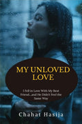 MY UNLOVED LOVE : I Fell in Love With My Best Friendand He Didnt Feel the Same Way