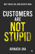 Customers are not Stupid: Why Tricks Fail and Respect Wins