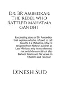 Dr. Br Ambedkar: The Rebel Who Rattled Mahatma Gandhi : Fascinating Story Of Dr. Br Ambedkar That Explains Why He Refused To Cal