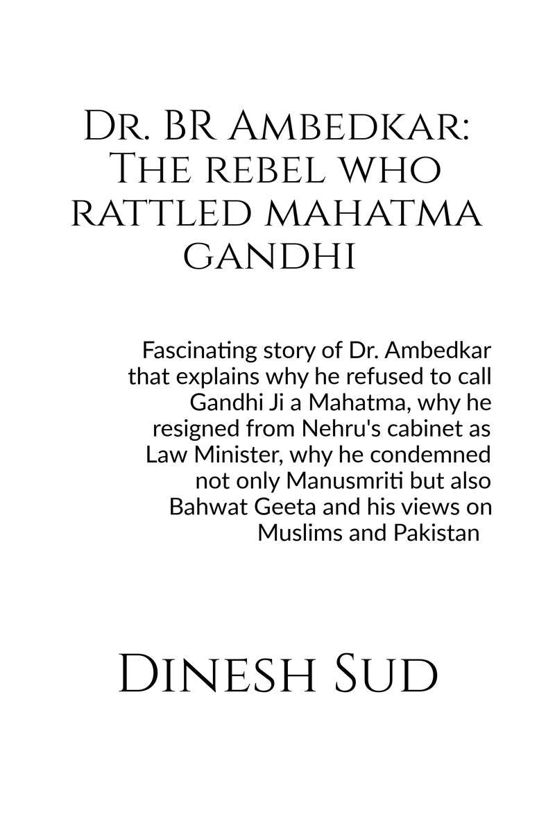 Dr. Br Ambedkar: The Rebel Who Rattled Mahatma Gandhi : Fascinating Story Of Dr. Br Ambedkar That Explains Why He Refused To Cal