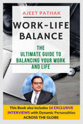 WorkLife Balance : The Ultimate Guide To Balancing Your Work And Life