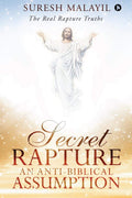 Secret Rapture: An AntiBiblical Assumption : The Real Rapture Truths