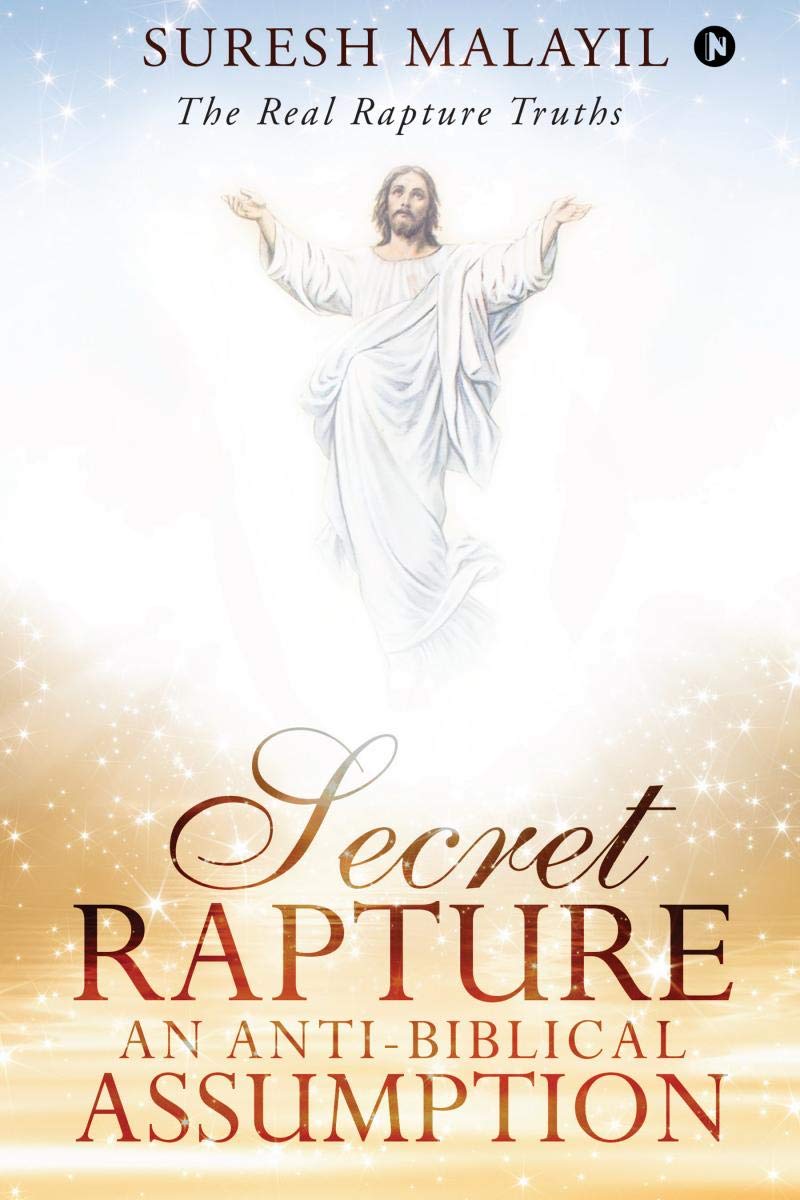 Secret Rapture: An AntiBiblical Assumption : The Real Rapture Truths