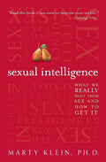 Sexual Intelligence: What We Really Want from Sex, and How to Get ItA ThoughtProvoking Exploration of Sexual Health, WellBein