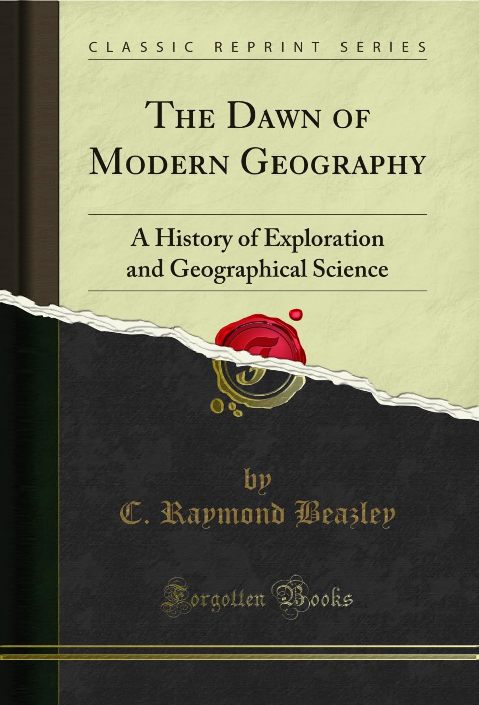 The Dawn of Modern Geography: A History of Exploration and Geographical Science (Classic Reprint)
