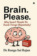 Brain. Please.: Why Smart People Do Dumb Things (Repeatedly)