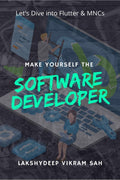 Make Yourself The Software Developer : Lets Dive Into Flutter & MNCs