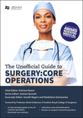 The Unofficial Guide To Surgery (Pb 2019): Core Operations: Indications, PreOp Care, Procedure Details, PostOp Care, and Follo