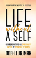 Life Without A Self : Unravelling The Mystery Of Existence
