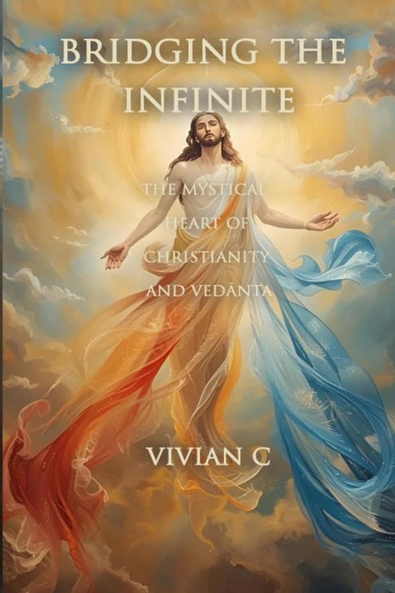 BRIDGING THE INFINITE: THE MYSTICAL HEART OF CHRISTIANITY AND VEDNTA