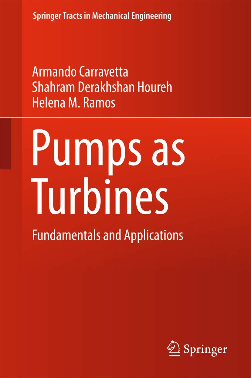 Pumps as Turbines: Fundamentals and Applications (Springer Tracts in Mechanical Engineering)