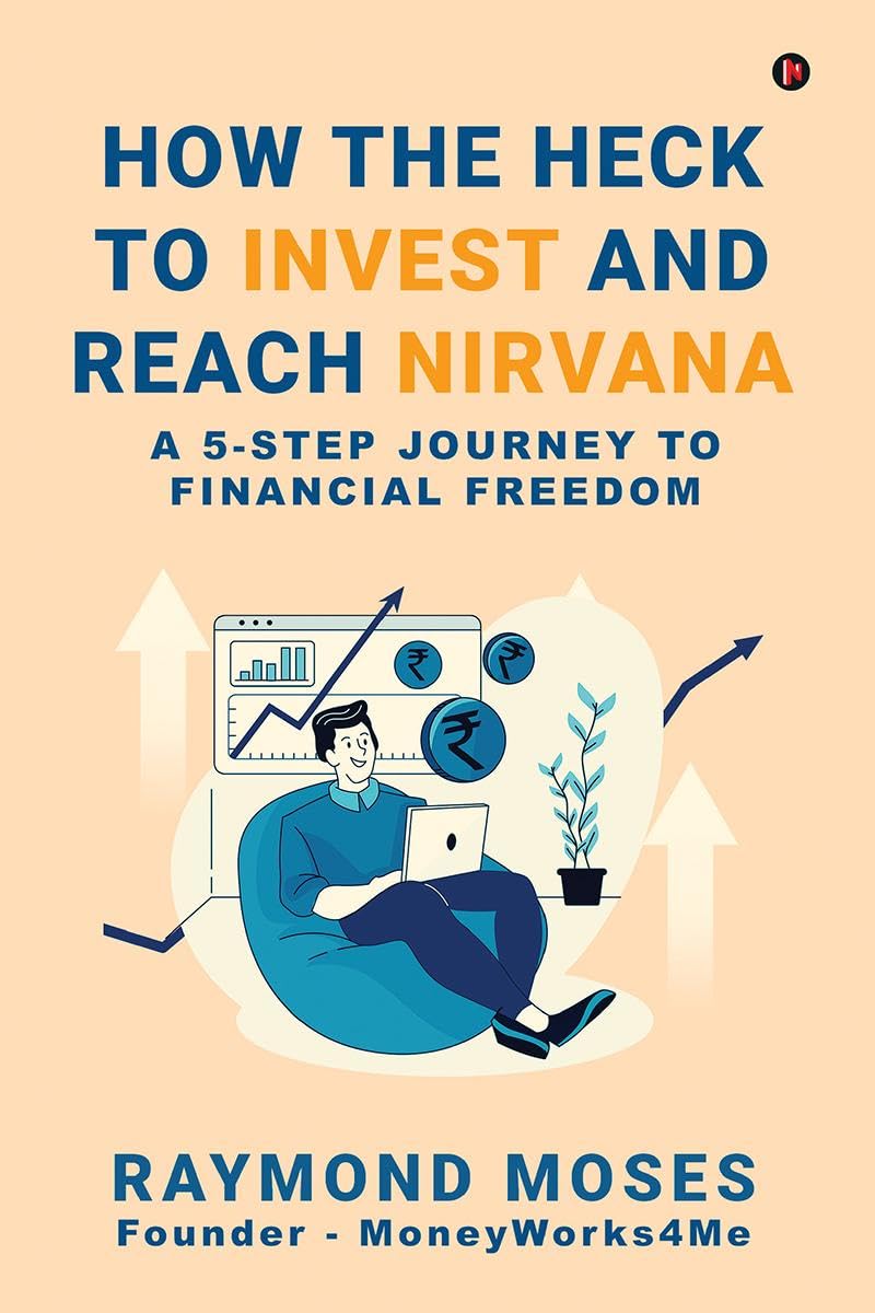 How the Heck to Invest and Reach Nirvana : A 5Step Journey to Financial Freedom