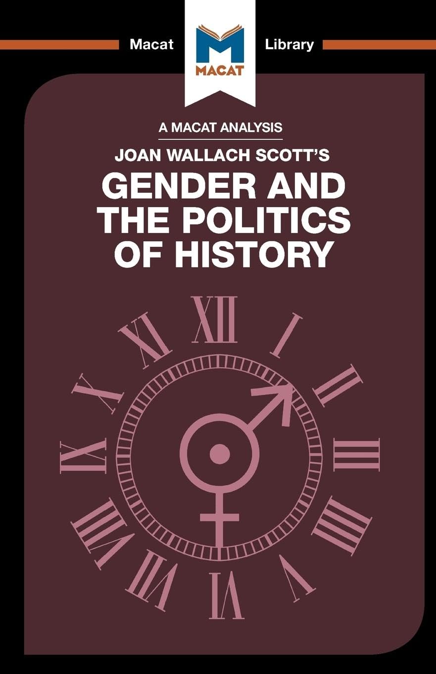 An Analysis of Joan Wallach Scotts: Gender and the Politics of History (The Macat Library)