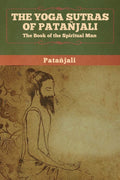 The Yoga Sutras Of Patanjali: The Book Of The Spiritual Man