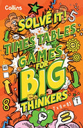 Times Table Games for Big Thinkers: More Than 120 Fun Puzzles for Kids Aged 8 and Above