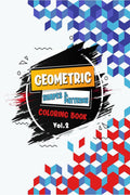 Geometric Shapes And Patterns Coloring Book(Vol. 2) : An AntiStress Coloring Book For Adults, Tesselations Coloring Book
