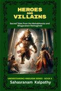 HEROES AND VILLAINS: Sacred Tales from The Mahabharata and Bhagavatam Reimagined