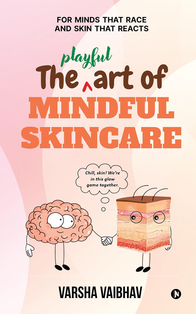 The Playful Art Of Mindful Skincare: For Minds That Race And Skin That Reacts