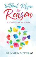 Without Rhyme Or Reason : A Collection Of Haikus