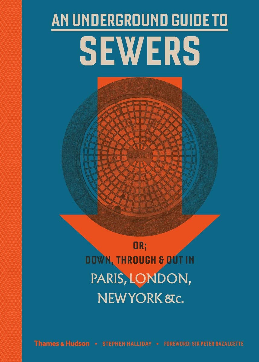 Underground Guide to Sewers: or: Down, Through and Out in Paris, London, New York, &c.