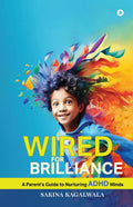 Wired For Brilliance : A Parents Guide to Nurturing ADHD Minds