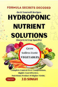 FORMULA SECRETS DECODED DIY Recipes HYDROPONIC NUTRIENT SOLUTIONS * GROW SOILLESS EXOTIC VEGETABLES* : Complete Control Over C
