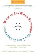 What to Do When Someone You Love Is Depressed, Second Edition: A Practical, Compassionate, and Helpful Guide