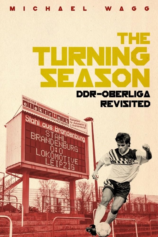 Turning Season, The: DdrOberliga Revisited Wagg, Michael