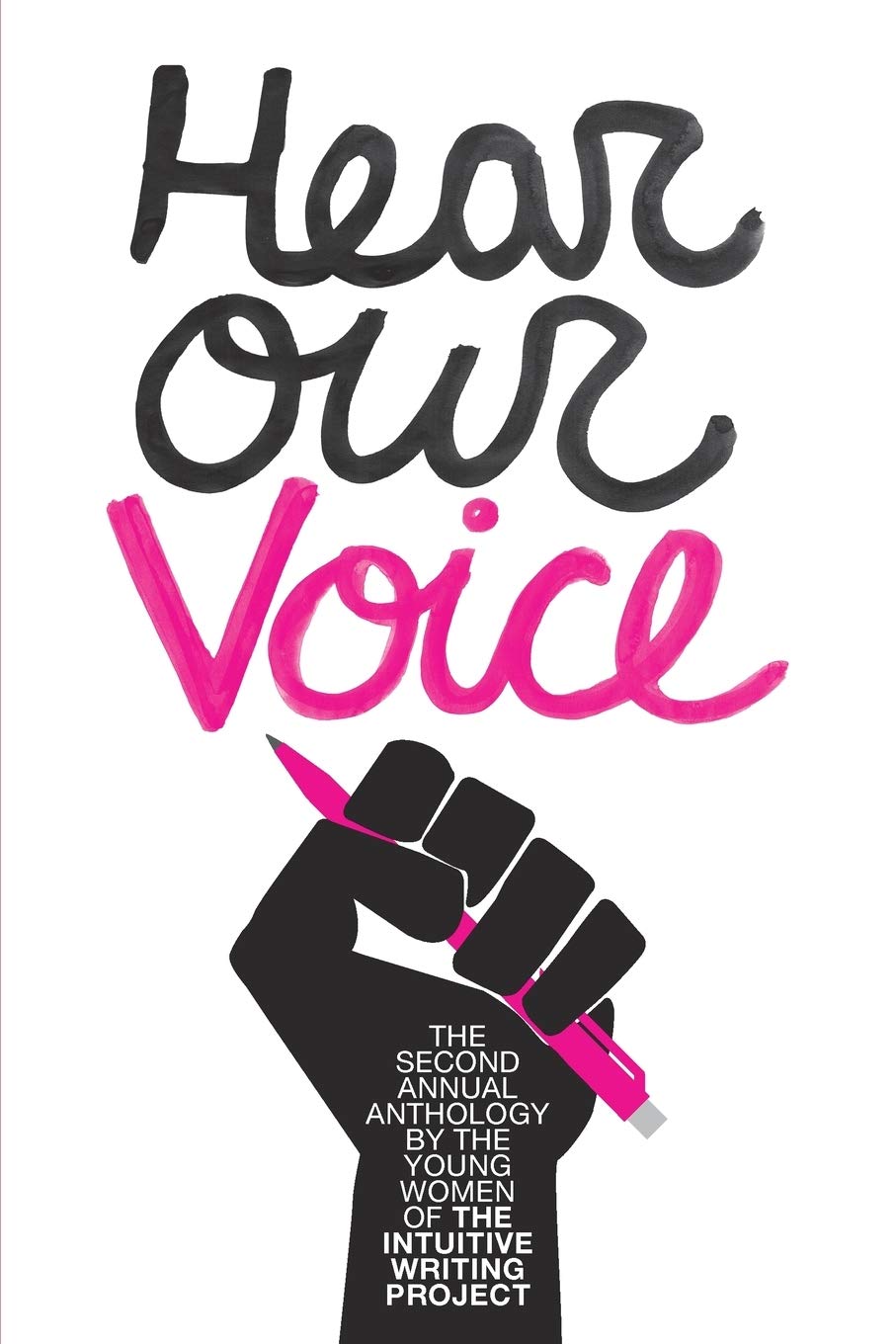 Hear Our Voice: The Second Annual Anthology of The Intuitive Writing Project