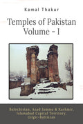 Temples of Pakistan : Balochistan, Azad Jammu & Kashmir, Islamabad Capital Territory and GilgitBaltistan (Volume  I)