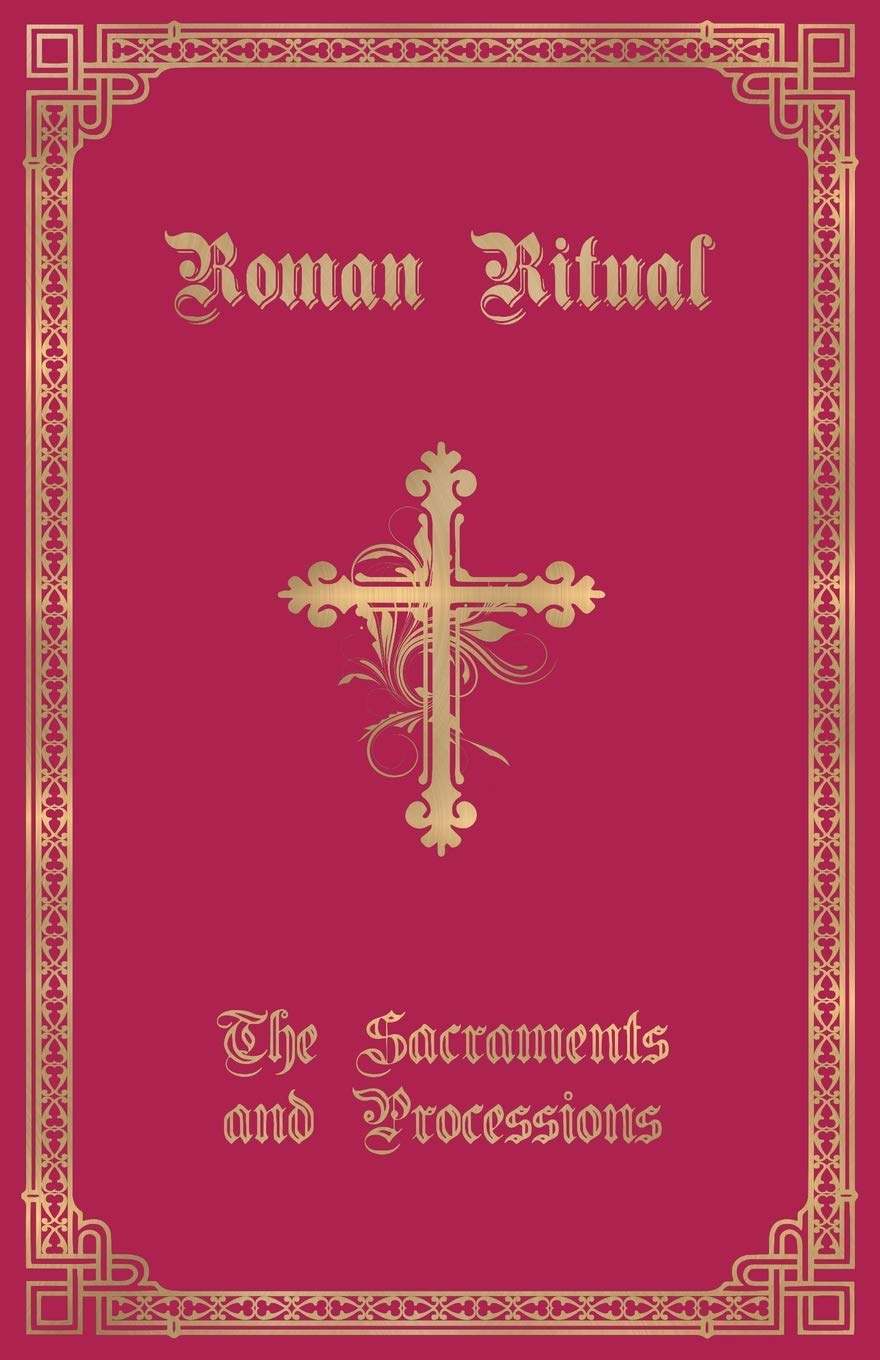 The Roman Ritual: Volume I: Sacraments And Processions