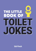 The Little Book Of Toilet Jokes: The Ultimate Collection of Crappy Jokes, Number OneLiners and Hilarious Cracks