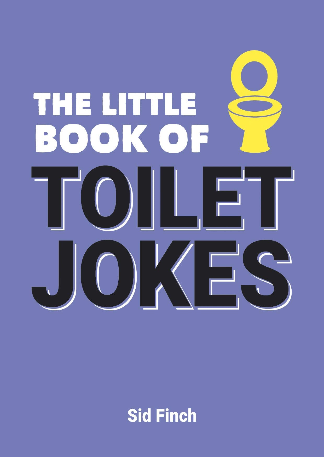The Little Book Of Toilet Jokes: The Ultimate Collection of Crappy Jokes, Number OneLiners and Hilarious Cracks
