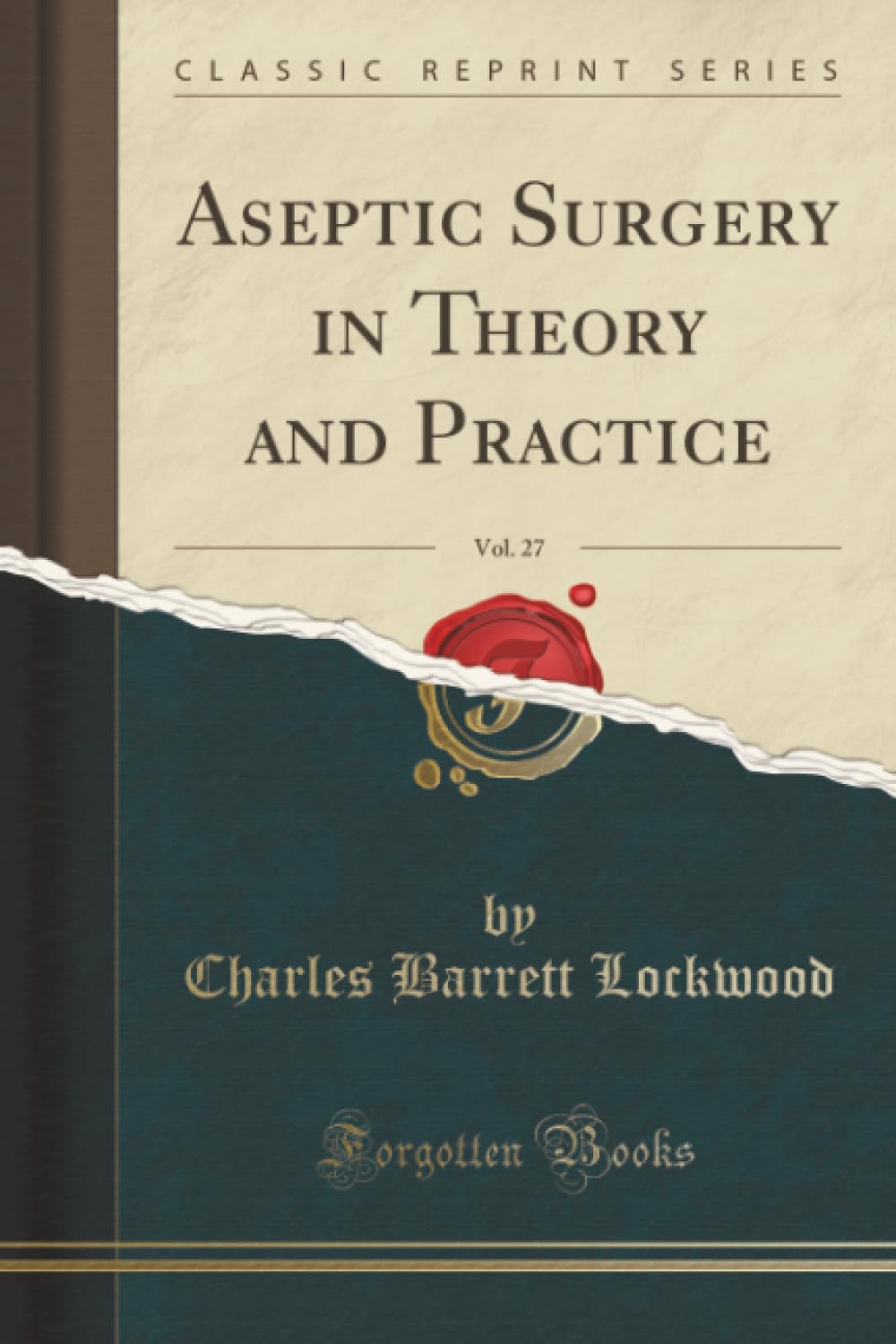 Aseptic Surgery In Theory And Practice, Vol. 27 (Classic Reprint)
