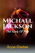 Michael Jackson : The King of Pop