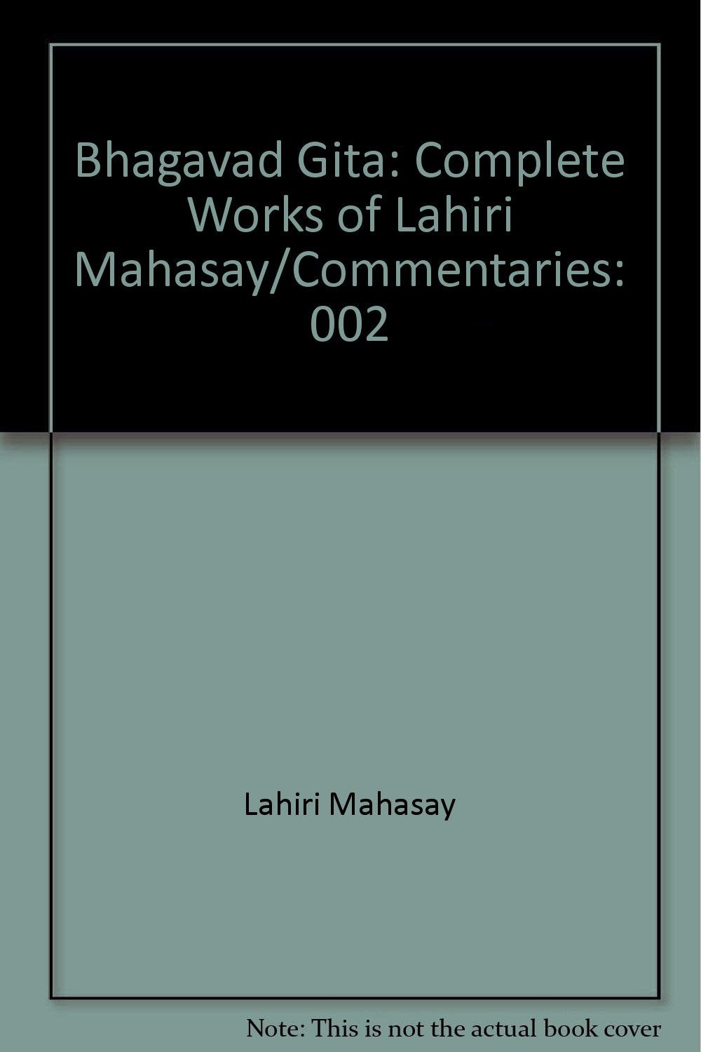 The Bhagavad Gita: Interpretations of Lahiri Mahasay (Complete Works of Lahiri Mahasay, Vol. II)