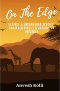 On The Edge : Extinct & Endangered Species: Causes Behind It & Actions to Preserve
