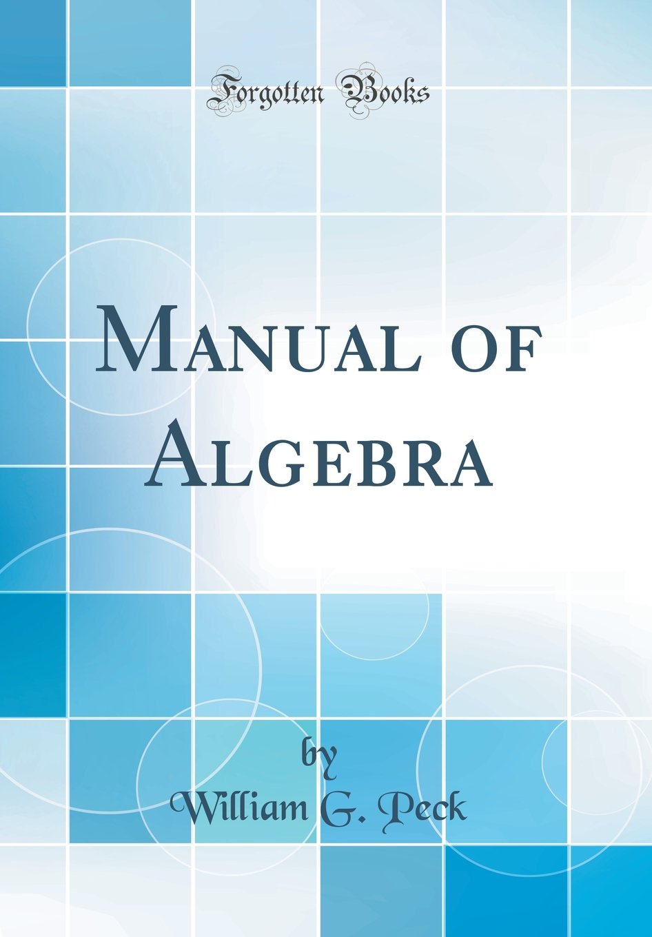 Manual Of Algebra (Classic Reprint)