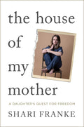 House Of My Mother: The Sunday Times Bestselling Memoir About A DaughterS Quest For Freedom