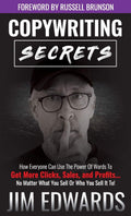 Copywriting Secrets: How Everyone Can Use the Power of Words to Get More Clicks, Sales, and Profits...No Matter What You Sell or