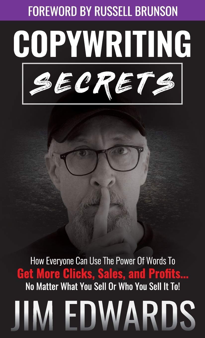 Copywriting Secrets: How Everyone Can Use the Power of Words to Get More Clicks, Sales, and Profits...No Matter What You Sell or