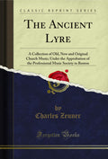 The Ancient Lyre: A Collection of Old, New and Original Church Music; Under the Approbation of the Professional Music Society in
