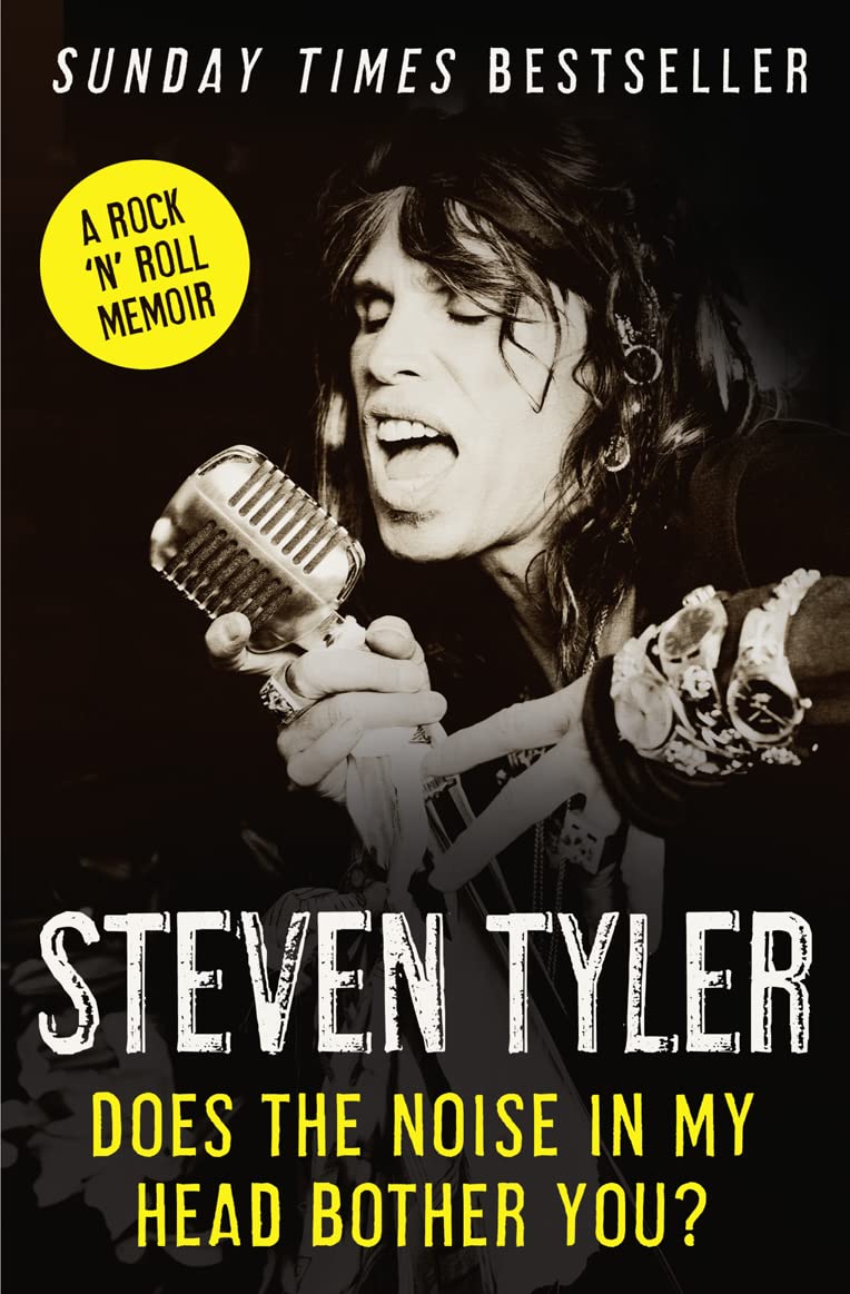 Does the Noise in My Head Bother You?: The Autobiography. Steven Tyler with David Dalton