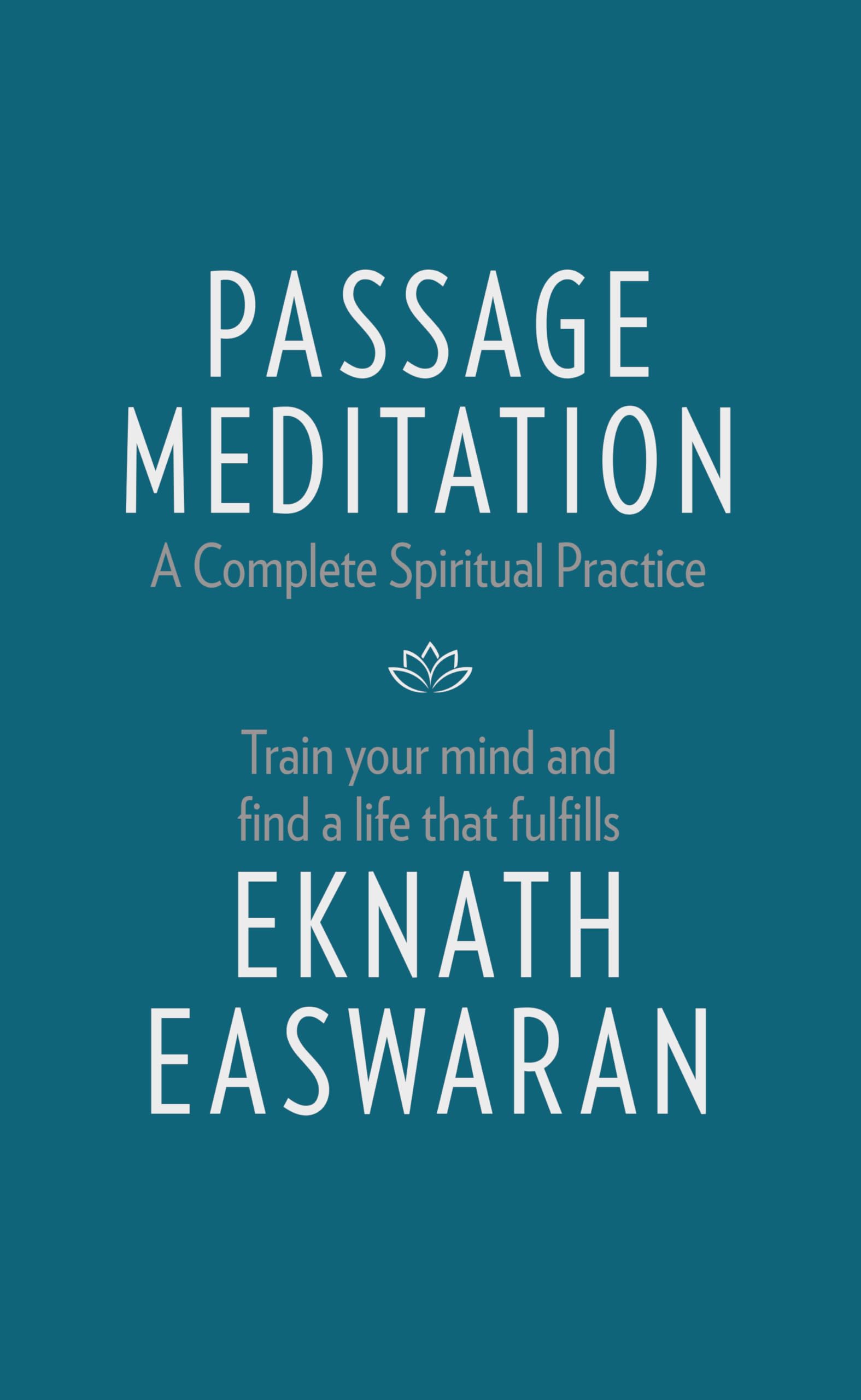 Passage Meditation  A Complete Spiritual Practice: Train Your Mind and Find a Life that Fulfills (Essential Easwaran Library, 1