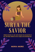Surya The Savior : Magical Journey Of A Girl, Who Changes The Perspective Of Life, And Helps Children To Live A Happy And Meanin