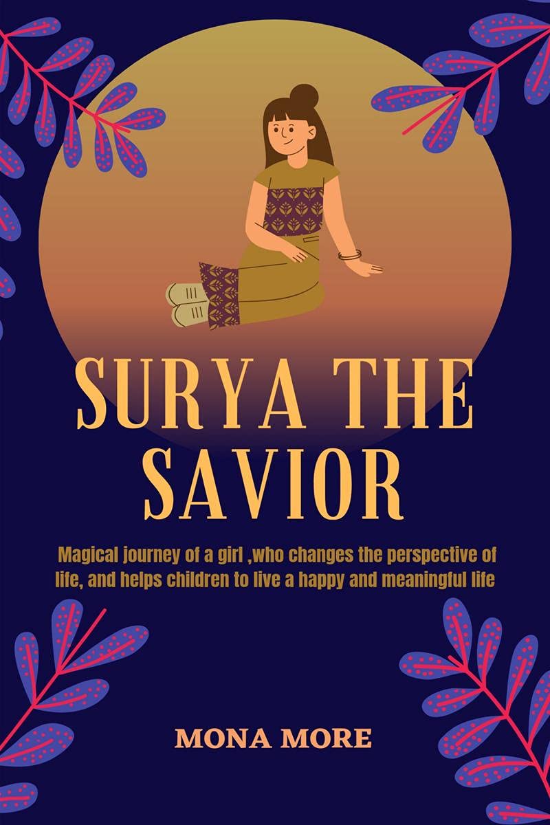 Surya The Savior : Magical Journey Of A Girl, Who Changes The Perspective Of Life, And Helps Children To Live A Happy And Meanin