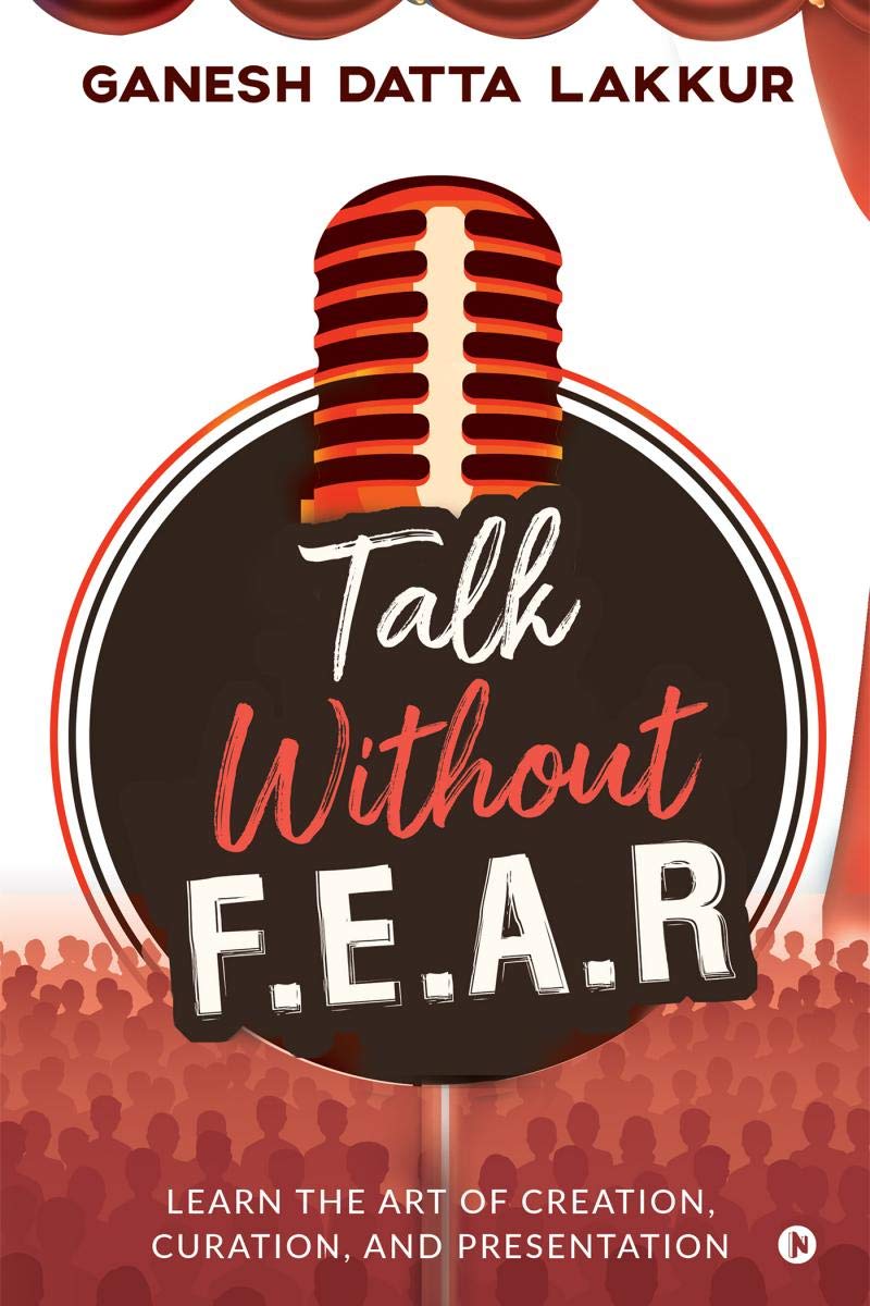Talk Without Fear : Learn The Art Of Creation, Curation, And Presentation