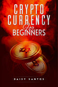 CRYPTOCURRENCY FOR BEGINNERS : An Investing and Trading Guide for Bitcoin and Other Popular Cryptocurrencies (2022 Crash Course)