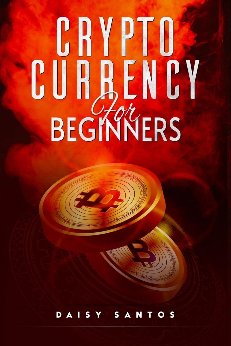 CRYPTOCURRENCY FOR BEGINNERS : An Investing and Trading Guide for Bitcoin and Other Popular Cryptocurrencies (2022 Crash Course)